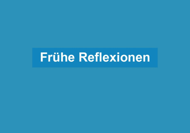 Mehr über den Artikel erfahren Frühe Reflexionen